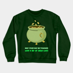 May your day be touched with a bit of Irish luck! Crewneck Sweatshirt